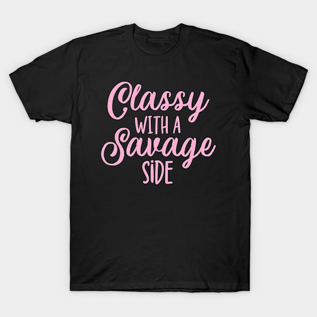 Classy with a Savage Side T-Shirt by TheBlendedRack